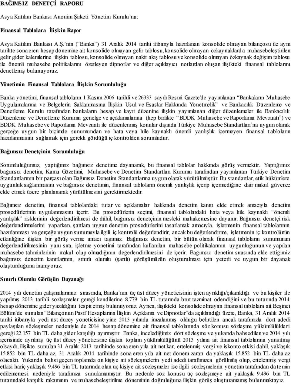 nin ( Banka ) 31 Aralık 2014 tarihi itibarıyla hazırlanan konsolide olmayan bilançosu ile aynı tarihte sona eren hesap dönemine ait konsolide olmayan gelir tablosu, konsolide olmayan özkaynaklard a