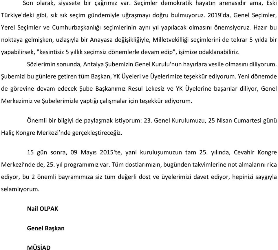 Hazır bu noktaya gelmişken, uzlaşıyla bir Anayasa değişikliğiyle, Milletvekilliği seçimlerini de tekrar 5 yılda bir yapabilirsek, "kesintisiz 5 yıllık seçimsiz dönemlerle devam edip", işimize