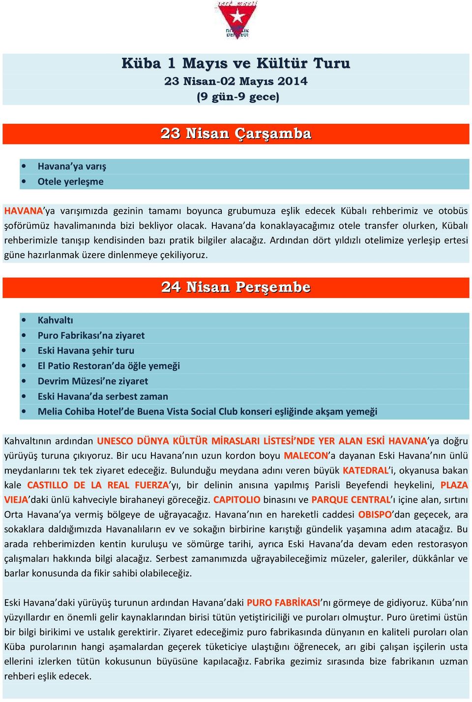 Ardından dört yıldızlı otelimize yerleşip ertesi güne hazırlanmak üzere dinlenmeye çekiliyoruz.