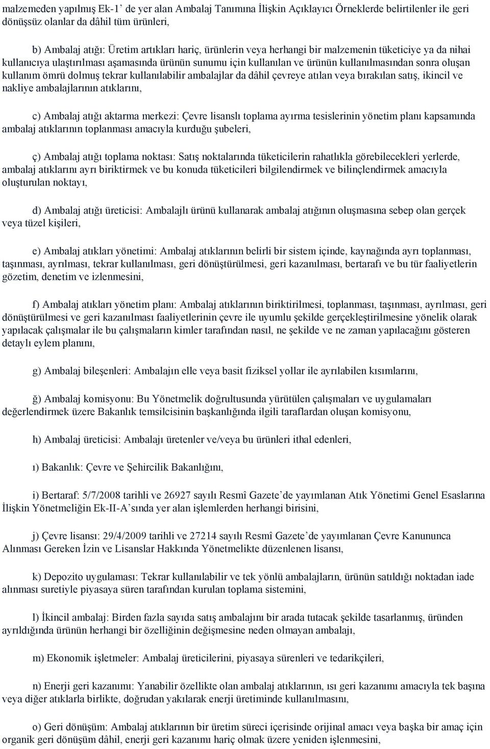 kullanılabilir ambalajlar da dâhil çevreye atılan veya bırakılan satış, ikincil ve nakliye ambalajlarının atıklarını, c) Ambalaj atığı aktarma merkezi: Çevre lisanslı toplama ayırma tesislerinin