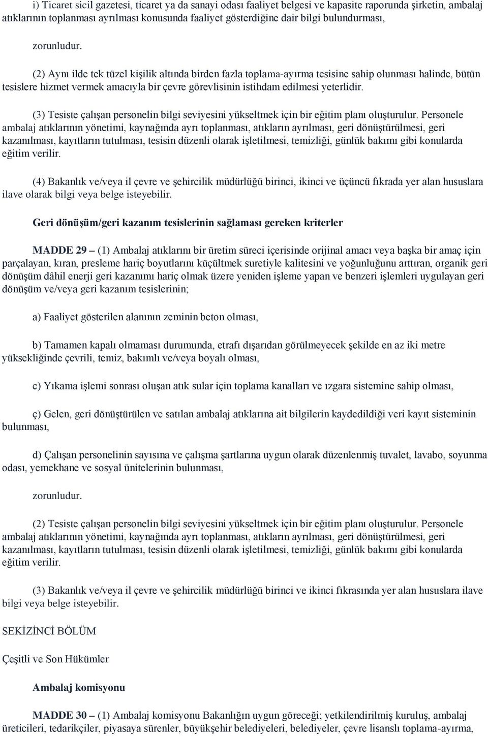 (2) Aynı ilde tek tüzel kişilik altında birden fazla toplama-ayırma tesisine sahip olunması halinde, bütün tesislere hizmet vermek amacıyla bir çevre görevlisinin istihdam edilmesi yeterlidir.