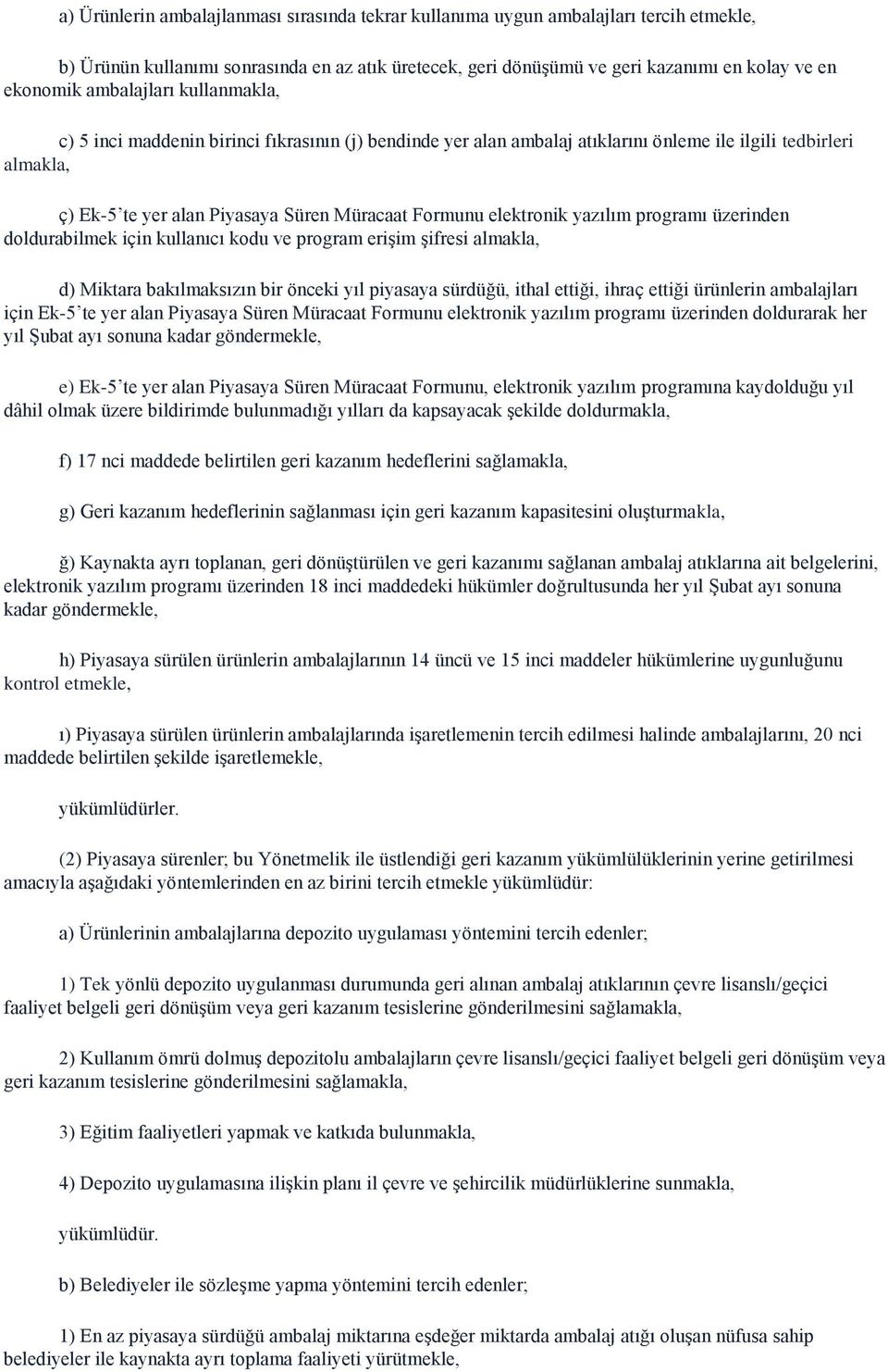 elektronik yazılım programı üzerinden doldurabilmek için kullanıcı kodu ve program erişim şifresi almakla, d) Miktara bakılmaksızın bir önceki yıl piyasaya sürdüğü, ithal ettiği, ihraç ettiği