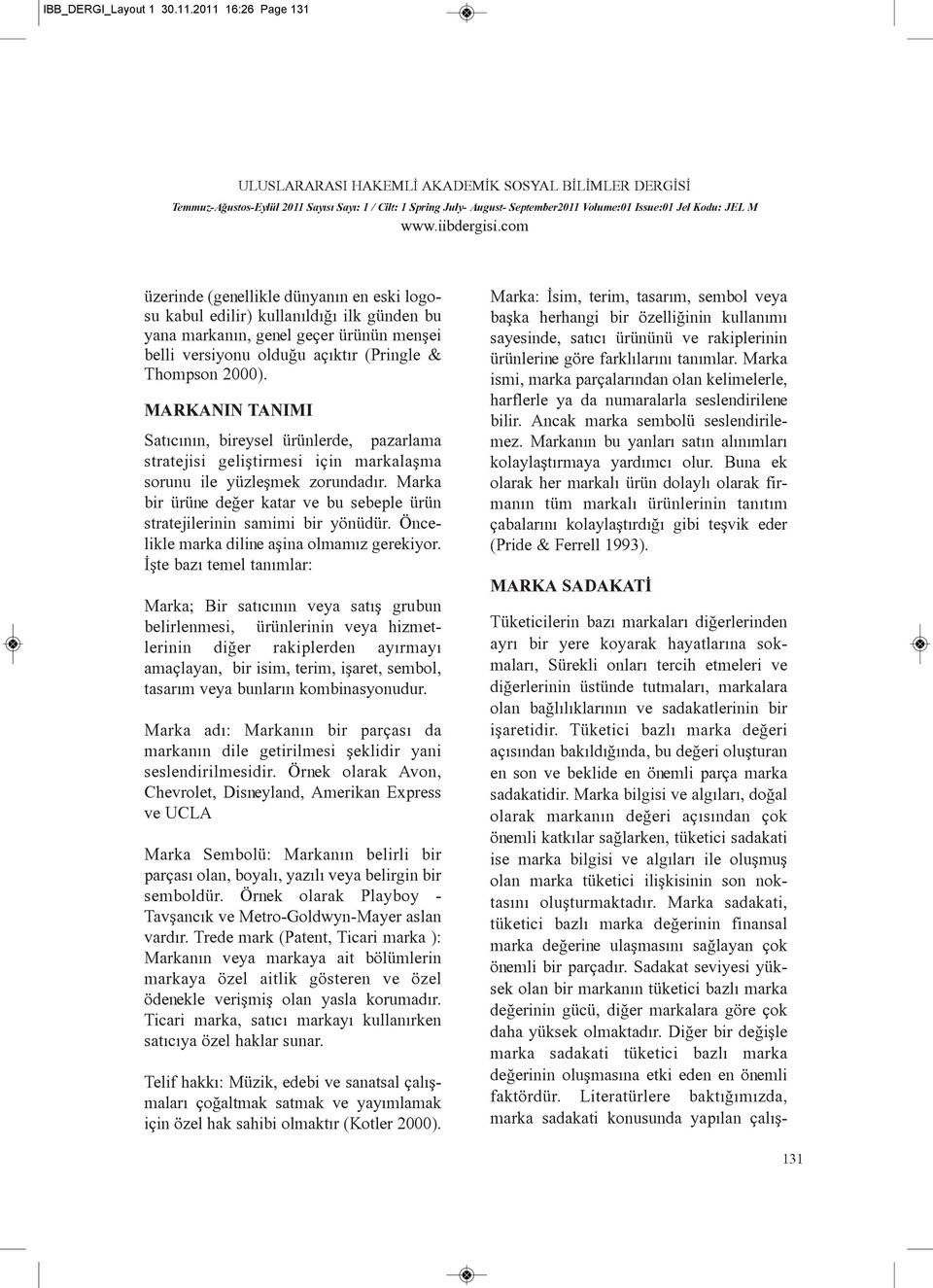 2000). MARKANIN TANIMI Satýcýnýn, bireysel ürünlerde, pazarlama stratejisi geliþtirmesi için markalaþma sorunu ile yüzleþmek zorundadýr.