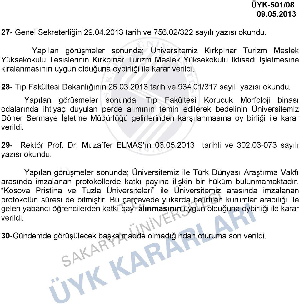 uygun olduğuna oybirliği ile karar 28- Tıp Fakültesi Dekanlığının 26.03.2013 tarih ve 934.