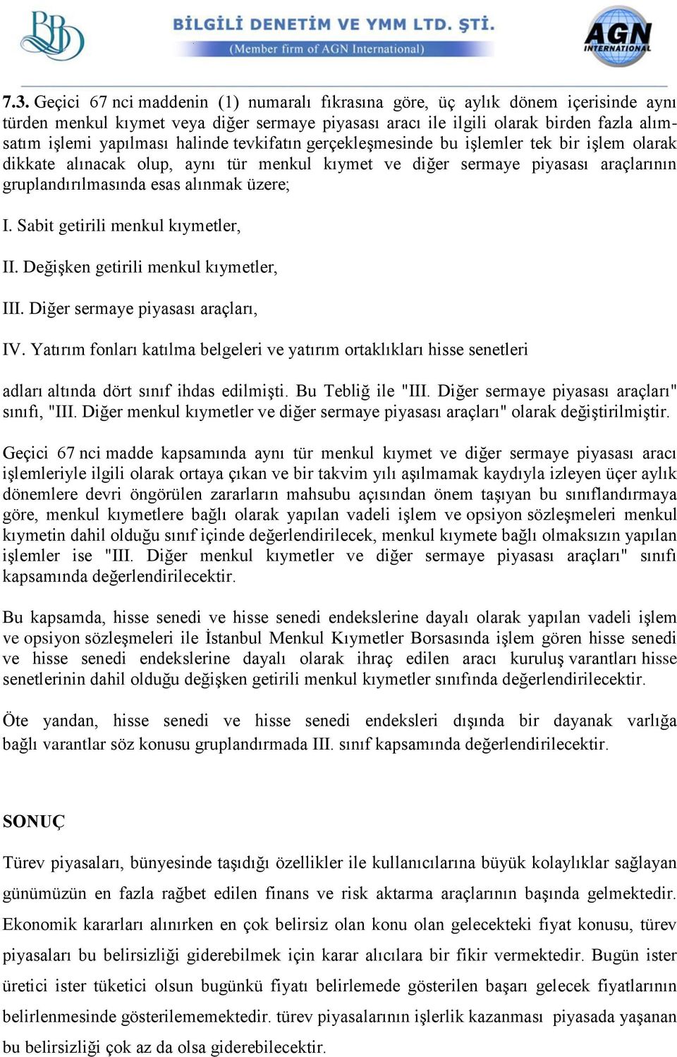 üzere; I. Sabit getirili menkul kıymetler, II. Değişken getirili menkul kıymetler, III. Diğer sermaye piyasası araçları, IV.