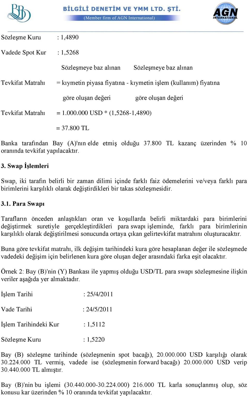 .800 TL Banka tarafından Bay (A)'nın elde etmiş olduğu 37