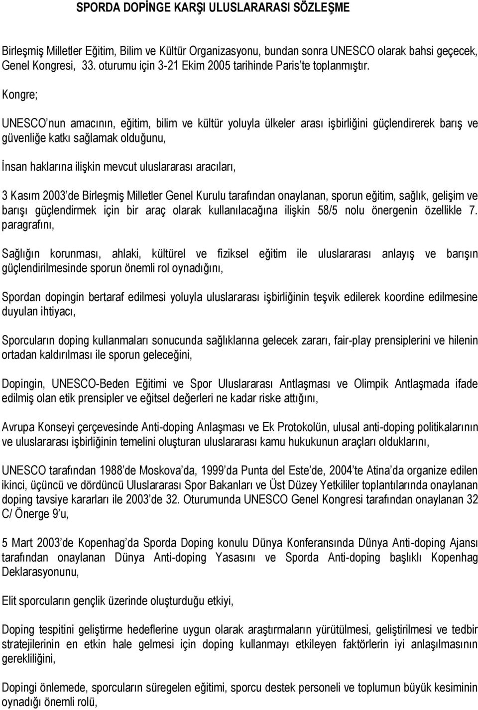 Kongre; UNESCO nun amacının, eğitim, bilim ve kültür yoluyla ülkeler arası işbirliğini güçlendirerek barış ve güvenliğe katkı sağlamak olduğunu, İnsan haklarına ilişkin mevcut uluslararası aracıları,