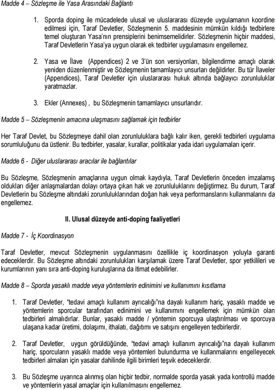 2. Yasa ve İlave (Appendices) 2 ve 3 ün son versiyonları, bilgilendirme amaçlı olarak yeniden düzenlenmiştir ve Sözleşmenin tamamlayıcı unsurları değildirler.