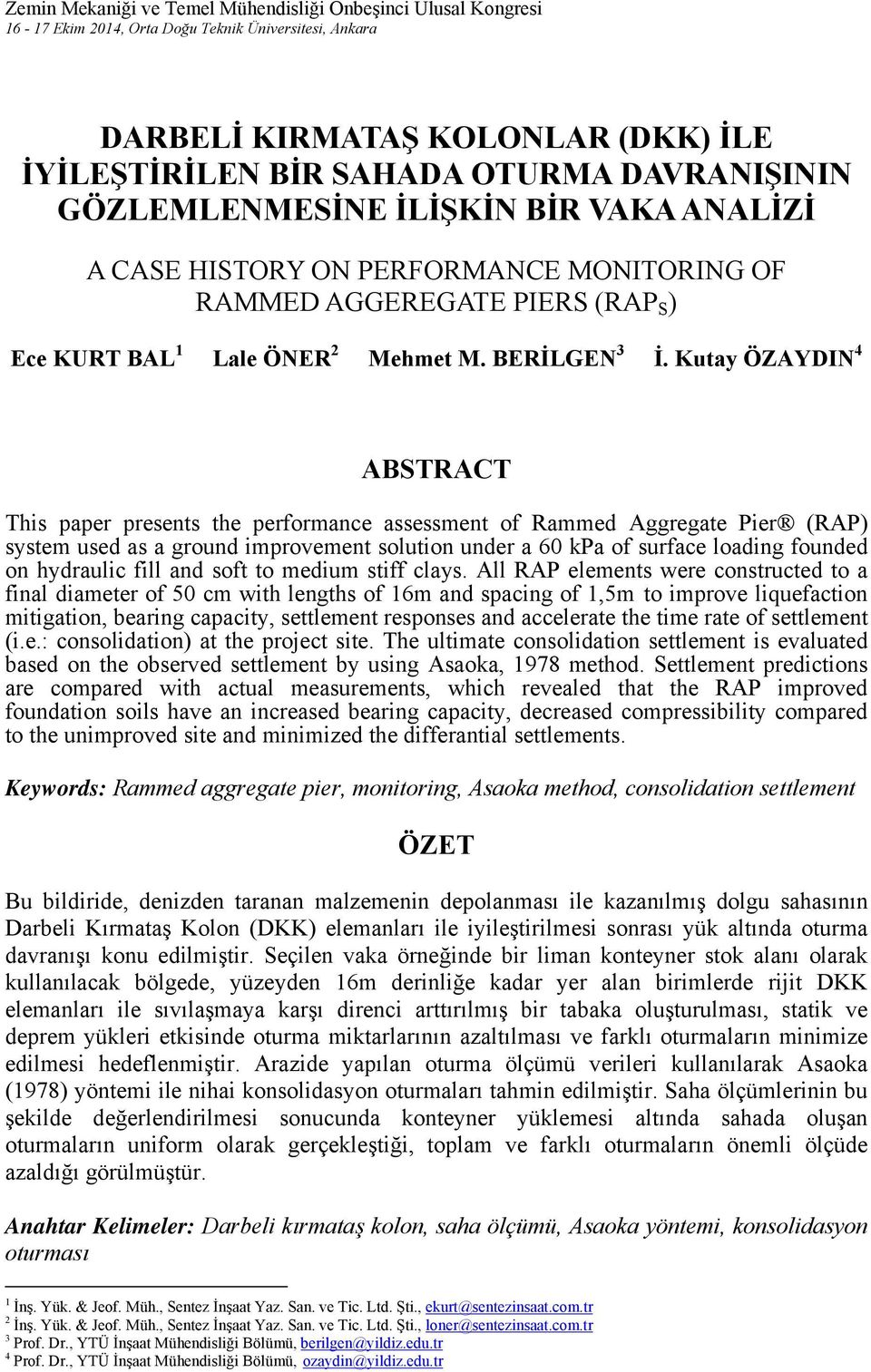 Kutay ÖZAYDIN 4 ABSTRACT This paper presents the performance assessment of Rammed Aggregate Pier (RAP) system used as a ground improvement solution under a 6 kpa of surface loading founded on