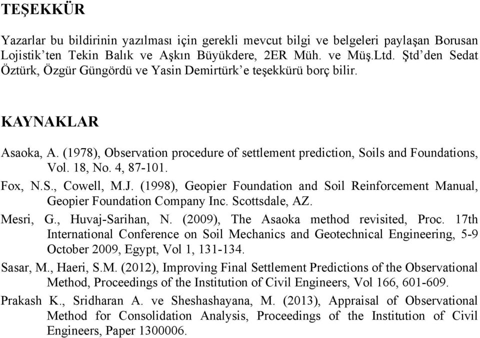 4, 87-11. Fox, N.S., Cowell, M.J. (1998), Geopier Foundation and Soil Reinforcement Manual, Geopier Foundation Company Inc. Scottsdale, AZ. Mesri, G., Huvaj-Sarihan, N.