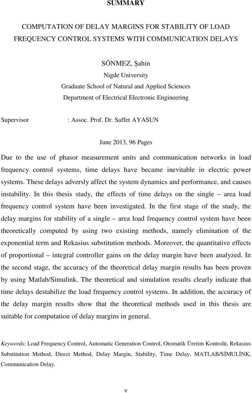 Saffet AYASUN June 03, 96 ages Due to the use of phasor measurement units and ommuniation networks in load frequeny ontrol systems, time delays have beame inevitable in eletri power systems.