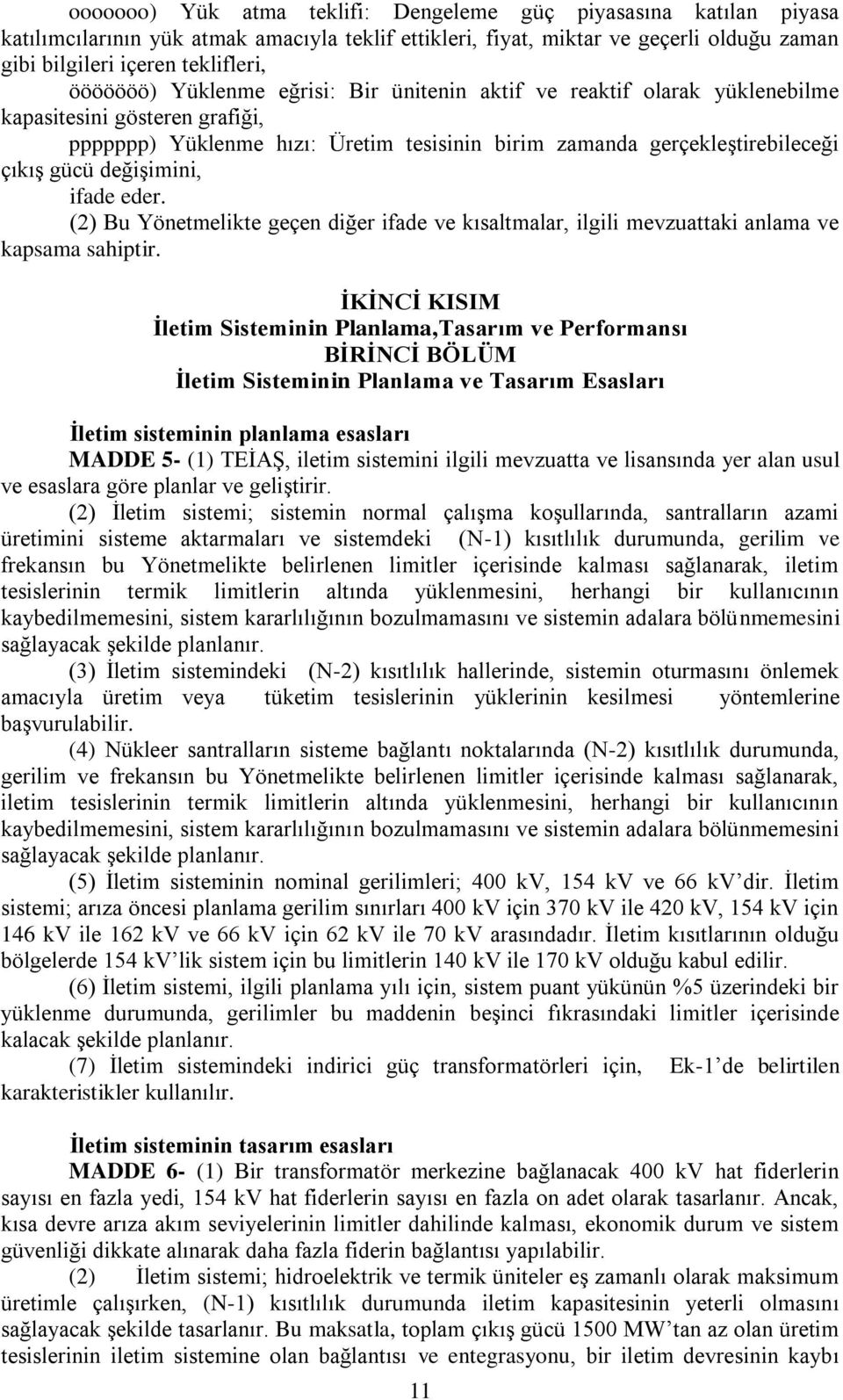 değişimini, ifade eder. (2) Bu Yönetmelikte geçen diğer ifade ve kısaltmalar, ilgili mevzuattaki anlama ve kapsama sahiptir.