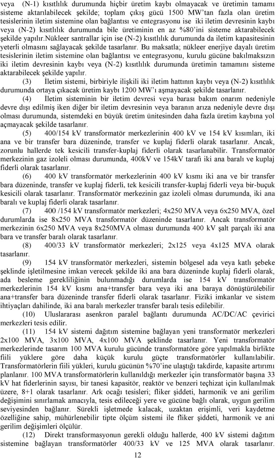 nükleer santrallar için ise (N-2) kısıtlılık durumunda da iletim kapasitesinin yeterli olmasını sağlayacak şekilde tasarlanır.