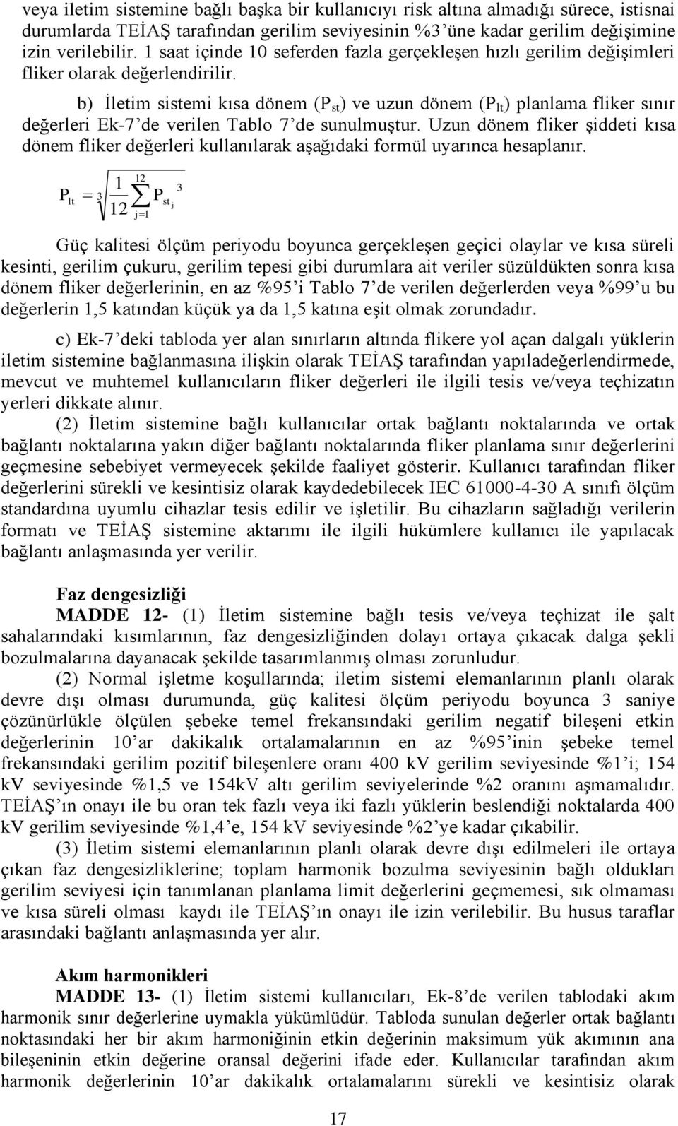 b) İletim sistemi kısa dönem (P st ) ve uzun dönem (P lt ) planlama fliker sınır değerleri Ek-7 de verilen Tablo 7 de sunulmuştur.