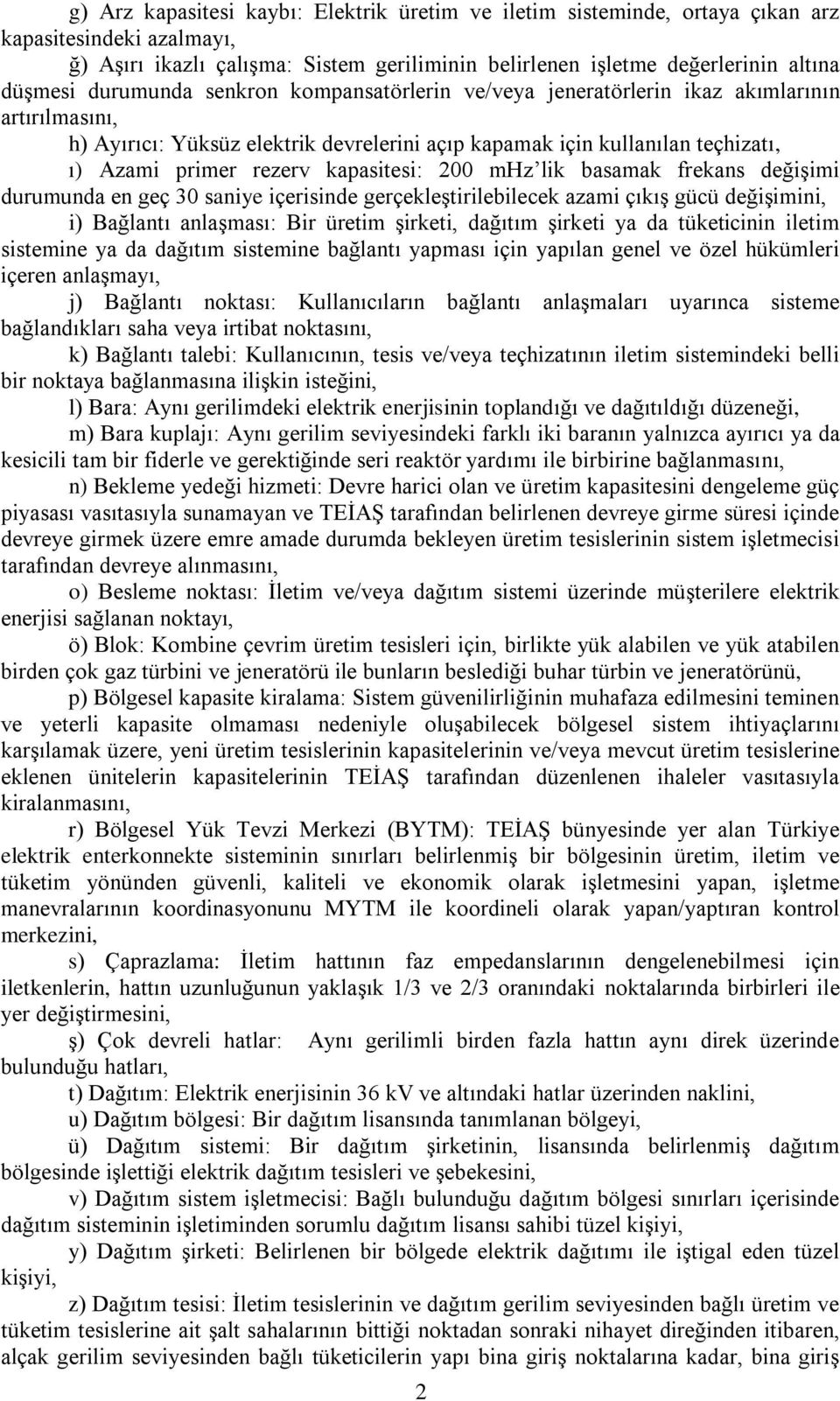 kapasitesi: 200 mhz lik basamak frekans değişimi durumunda en geç 30 saniye içerisinde gerçekleştirilebilecek azami çıkış gücü değişimini, i) Bağlantı anlaşması: Bir üretim şirketi, dağıtım şirketi