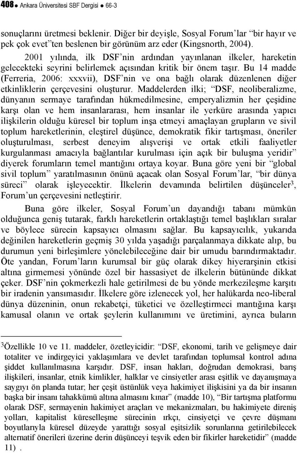 Bu 14 madde (Ferreria, 2006: xxxvii), DSF nin ve ona bağlı olarak düzenlenen diğer etkinliklerin çerçevesini oluşturur.