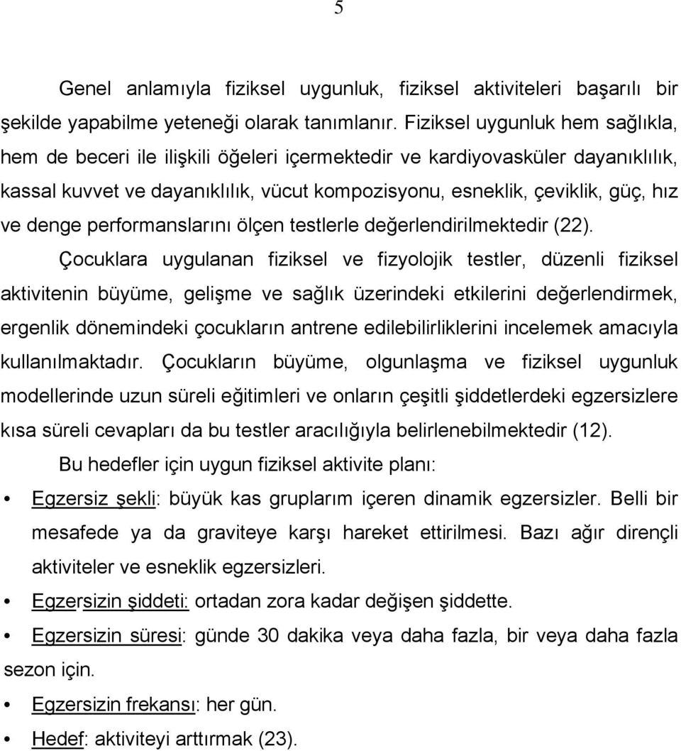 denge performanslarını ölçen testlerle değerlendirilmektedir (22).