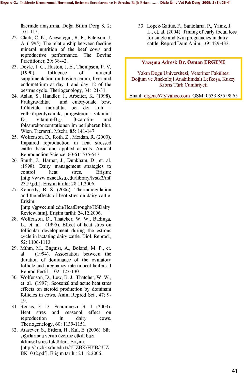 Influence of mineral supplimentation on bovine serum, liver and endometrium at day 1 and day 12 of the oestrus cycle. Theriogenology, 34: 21-31. 24. Aslan, S., Handler, J., Arbeıter, K. (1998).