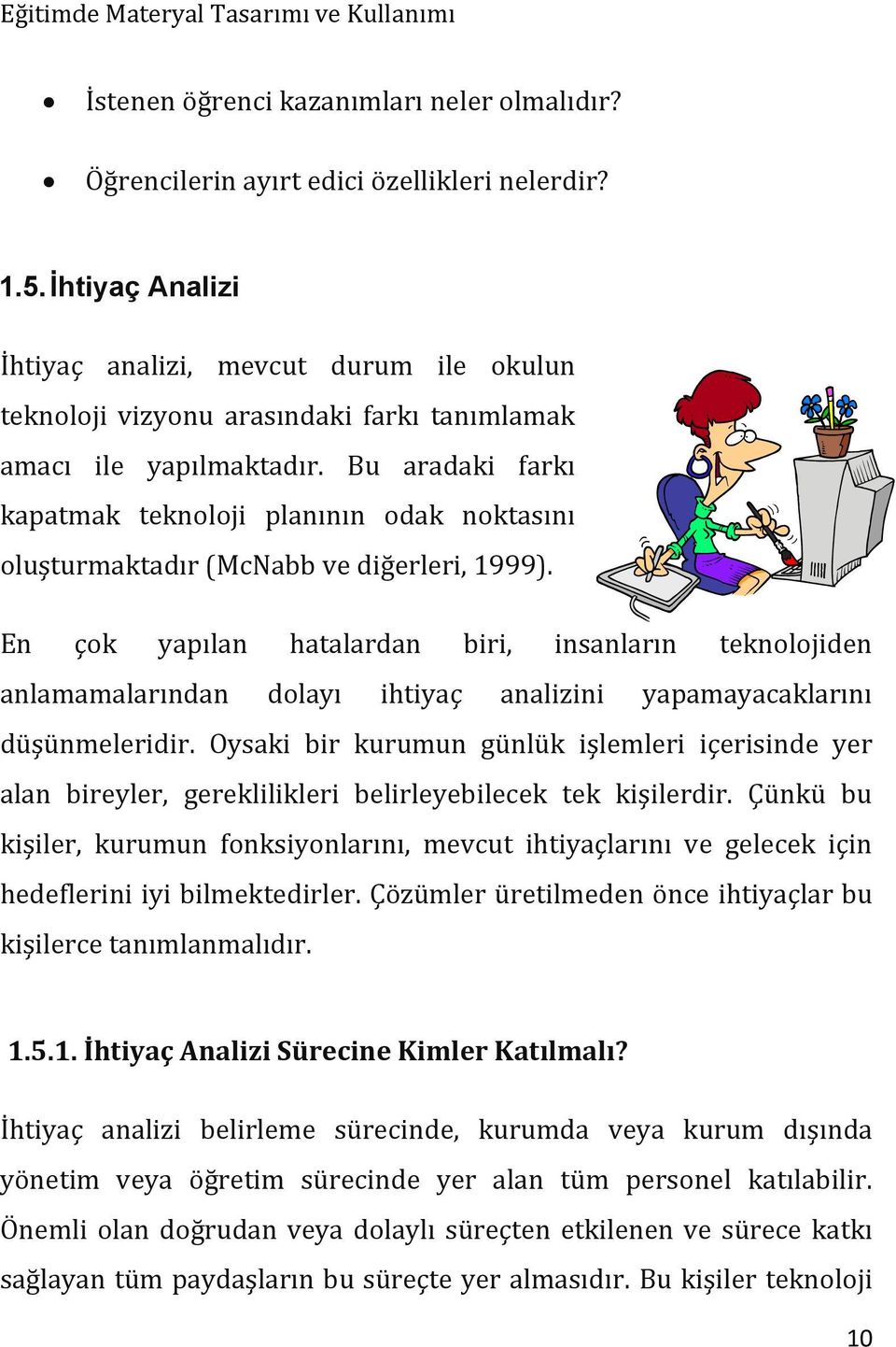 Bu aradaki farkı kapatmak teknoloji planının odak noktasını oluşturmaktadır (McNabb ve diğerleri, 1999).