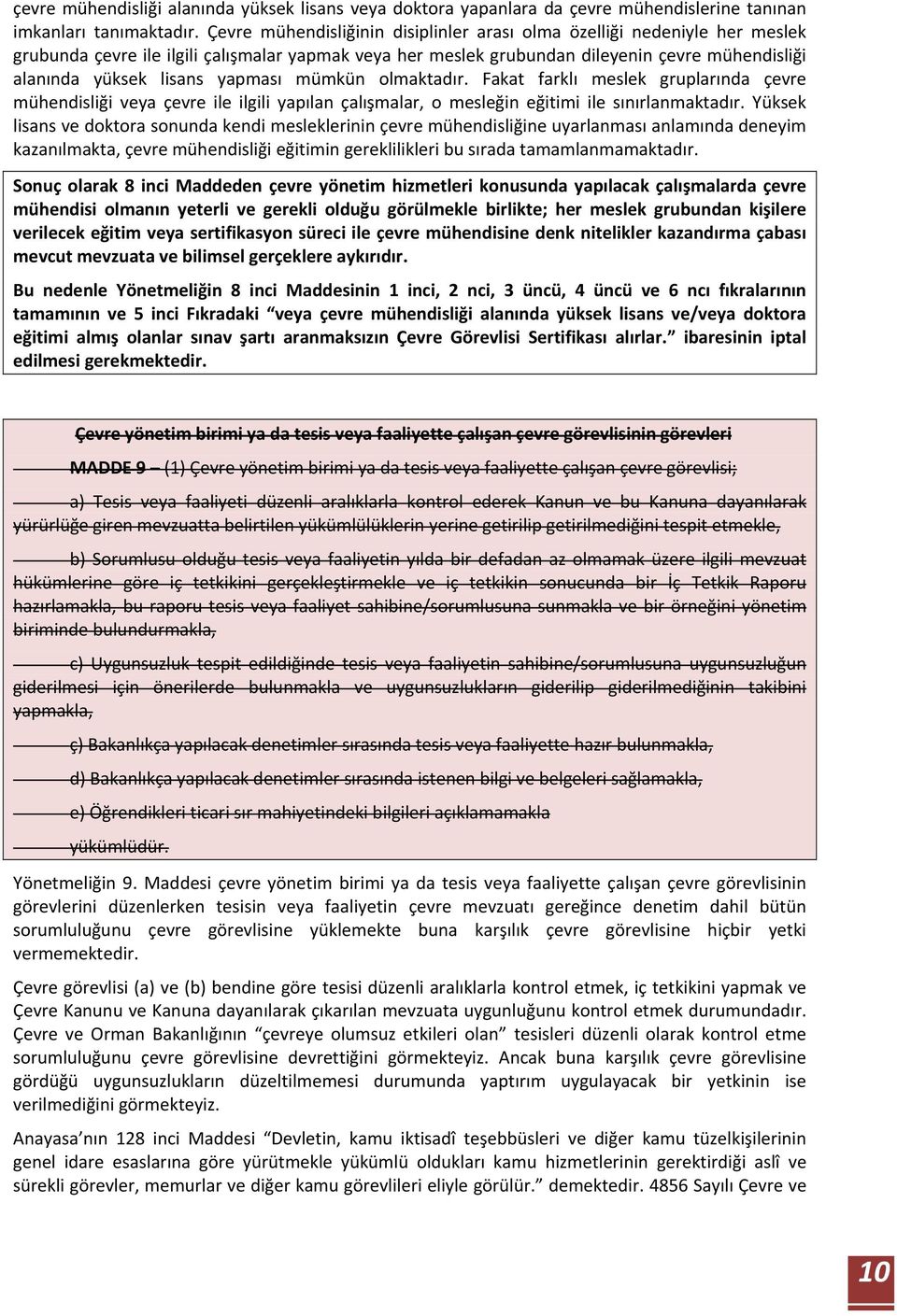 yapması mümkün olmaktadır. Fakat farklı meslek gruplarında çevre mühendisliği veya çevre ile ilgili yapılan çalışmalar, o mesleğin eğitimi ile sınırlanmaktadır.