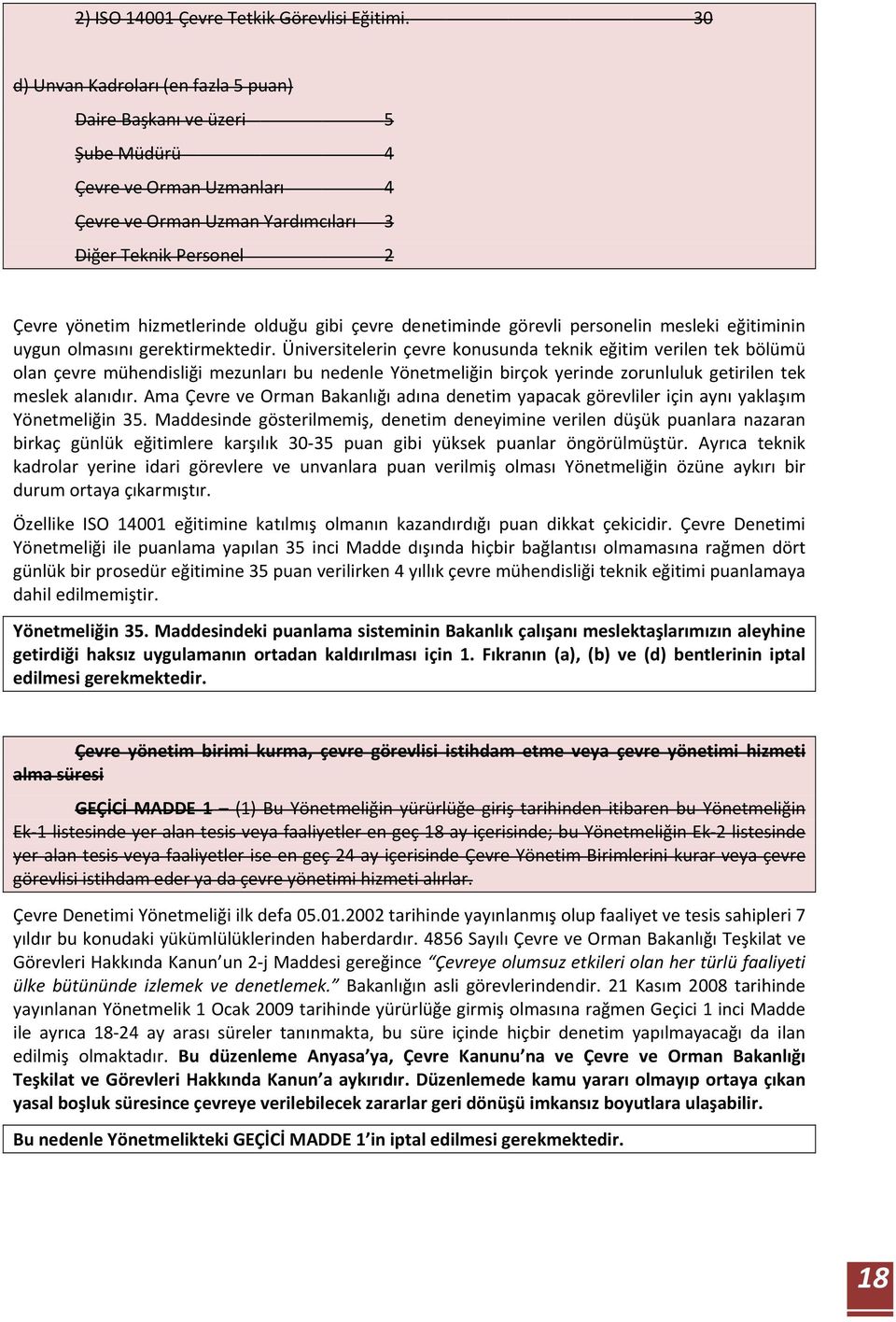 olduğu gibi çevre denetiminde görevli personelin mesleki eğitiminin uygun olmasını gerektirmektedir.