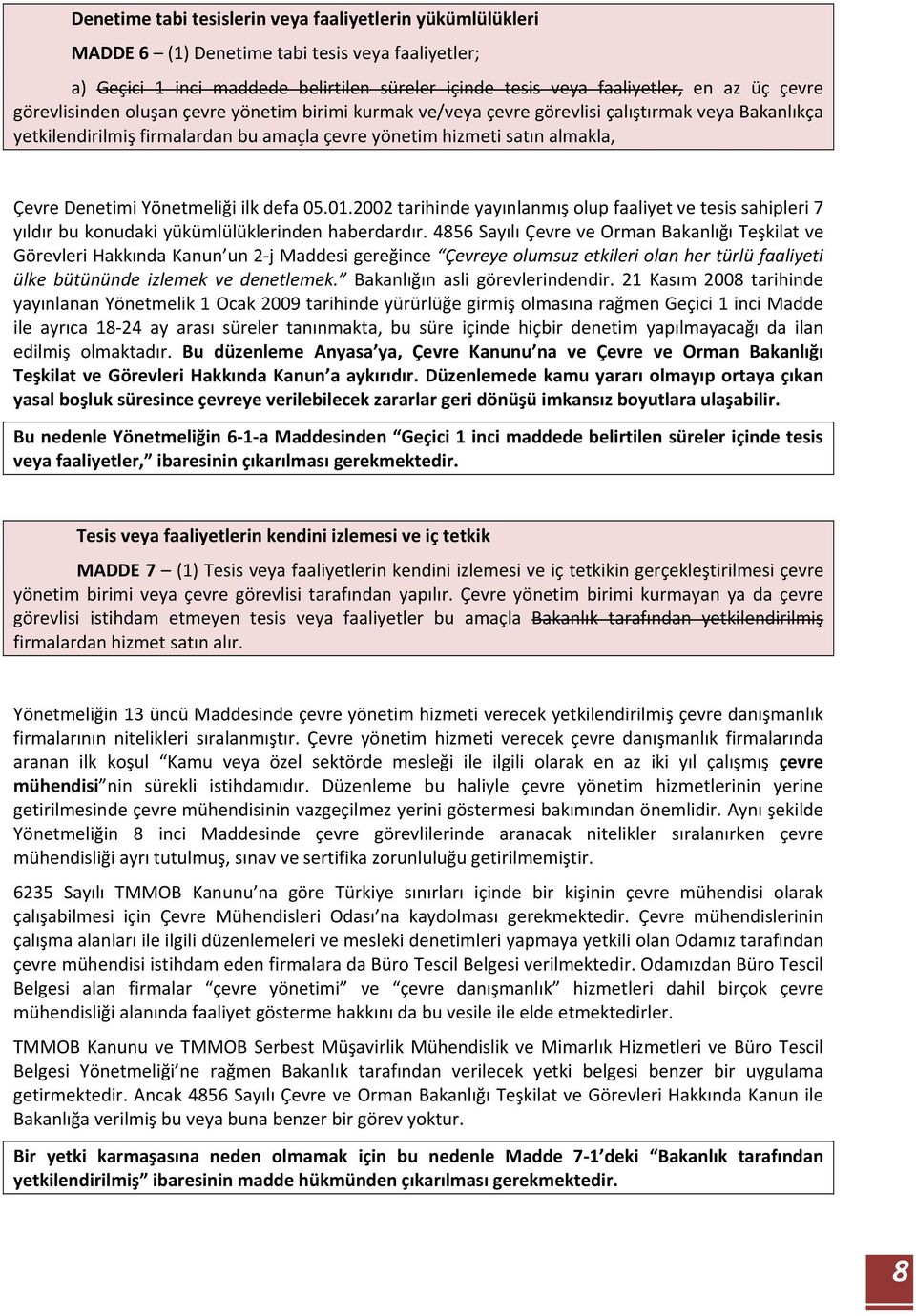 Yönetmeliği ilk defa 05.01.2002 tarihinde yayınlanmış olup faaliyet ve tesis sahipleri 7 yıldır bu konudaki yükümlülüklerinden haberdardır.