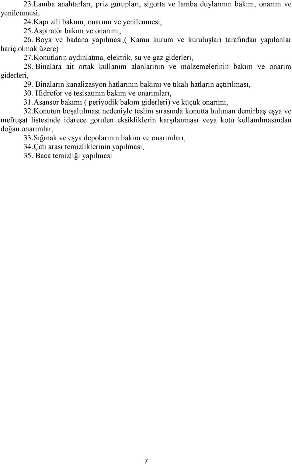 Binalara ait ortak kullanım alanlarının ve malzemelerinin bakım ve onarım giderleri, 29. Binaların kanalizasyon hatlarının bakımı ve tıkalı hatların açtırılması, 30.