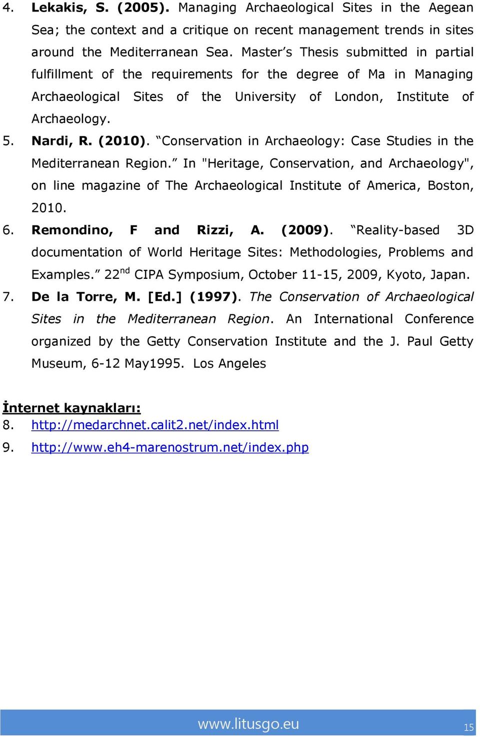 Conservation in Archaeology: Case Studies in the Mediterranean Region. In "Heritage, Conservation, and Archaeology", on line magazine of The Archaeological Institute of America, Boston, 2010. 6.