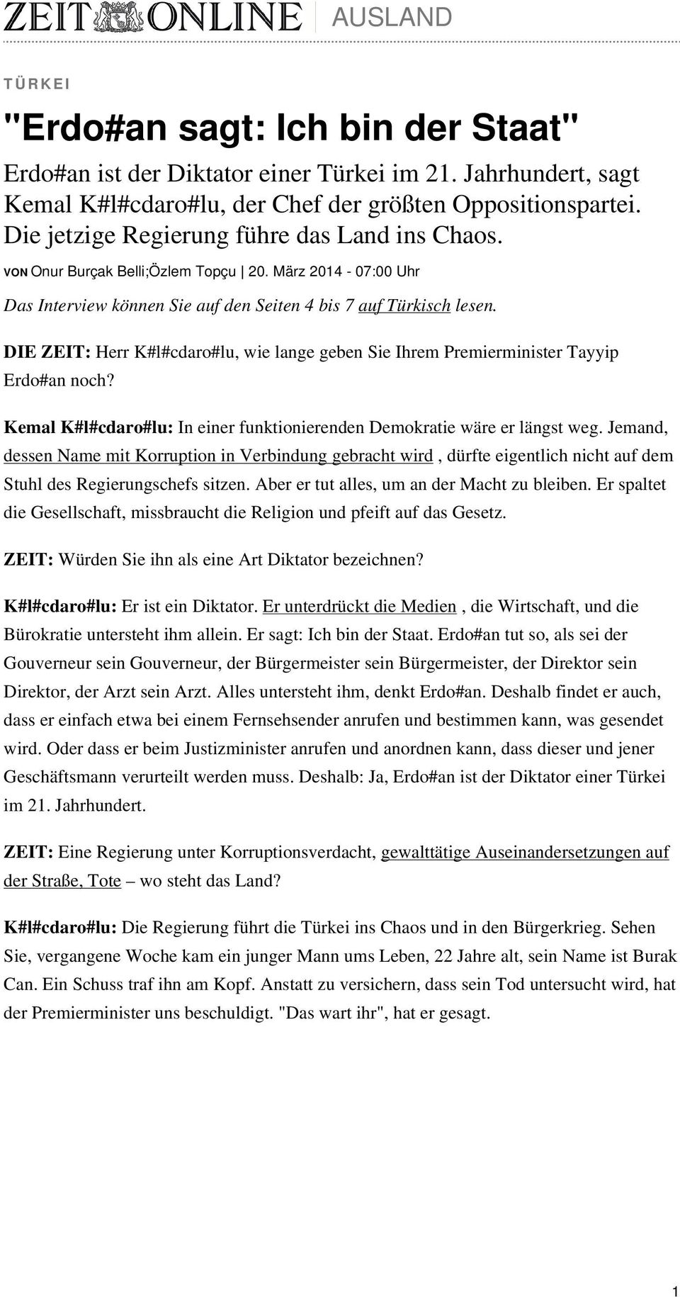 DIE ZEIT: Herr K#l#cdaro#lu, wie lange geben Sie Ihrem Premierminister Tayyip Erdo#an noch? Kemal K#l#cdaro#lu: In einer funktionierenden Demokratie wäre er längst weg.