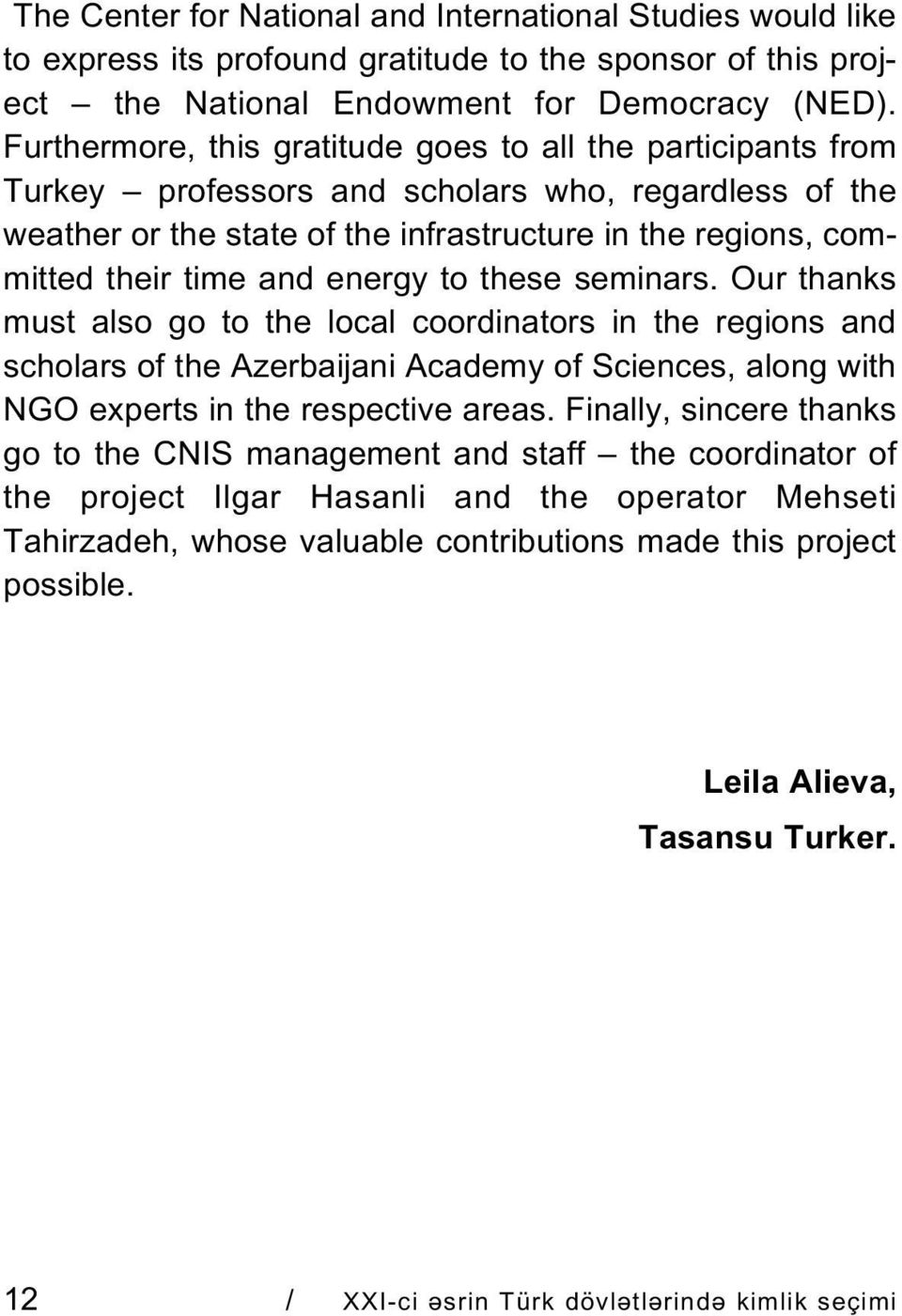 energy to these seminars. Our thanks must also go to the local coordinators in the regions and scholars of the Azerbaijani Academy of Sciences, along with NGO experts in the respective areas.