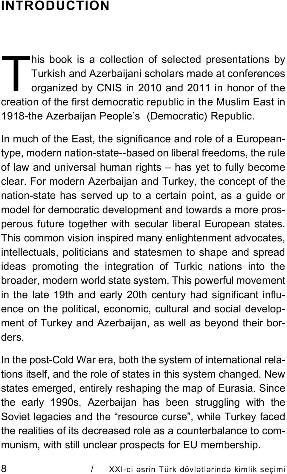 In much of the East, the significance and role of a Europeantype, modern nation-state--based on liberal freedoms, the rule of law and universal human rights has yet to fully become clear.