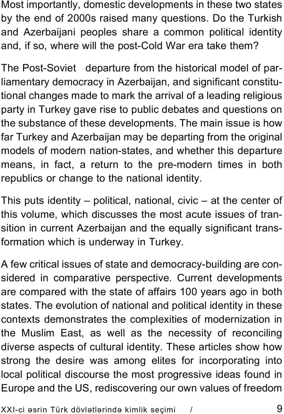 The Post-Soviet departure from the historical model of parliamentary democracy in Azerbaijan, and significant constitutional changes made to mark the arrival of a leading religious party in Turkey