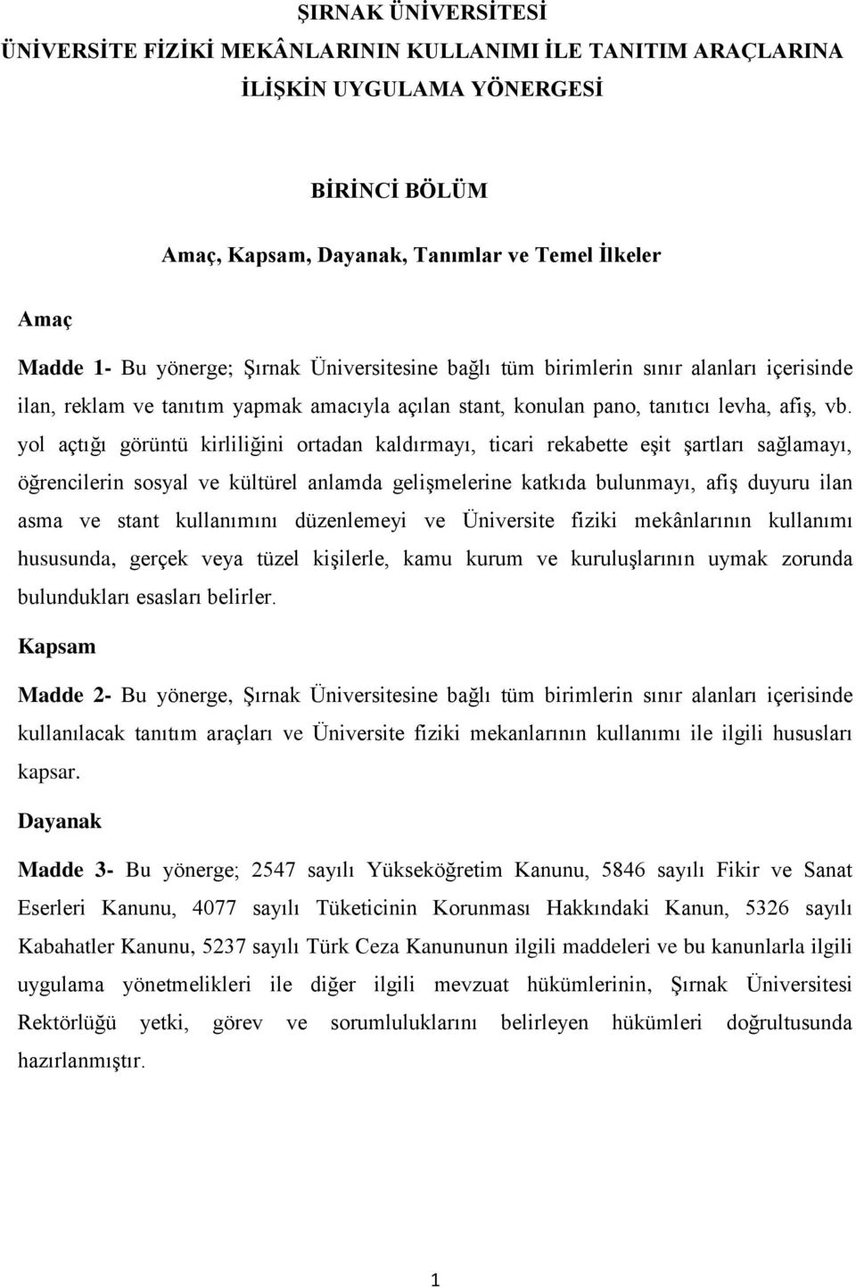 yol açtığı görüntü kirliliğini ortadan kaldırmayı, ticari rekabette eşit şartları sağlamayı, öğrencilerin sosyal ve kültürel anlamda gelişmelerine katkıda bulunmayı, afiş duyuru ilan asma ve stant