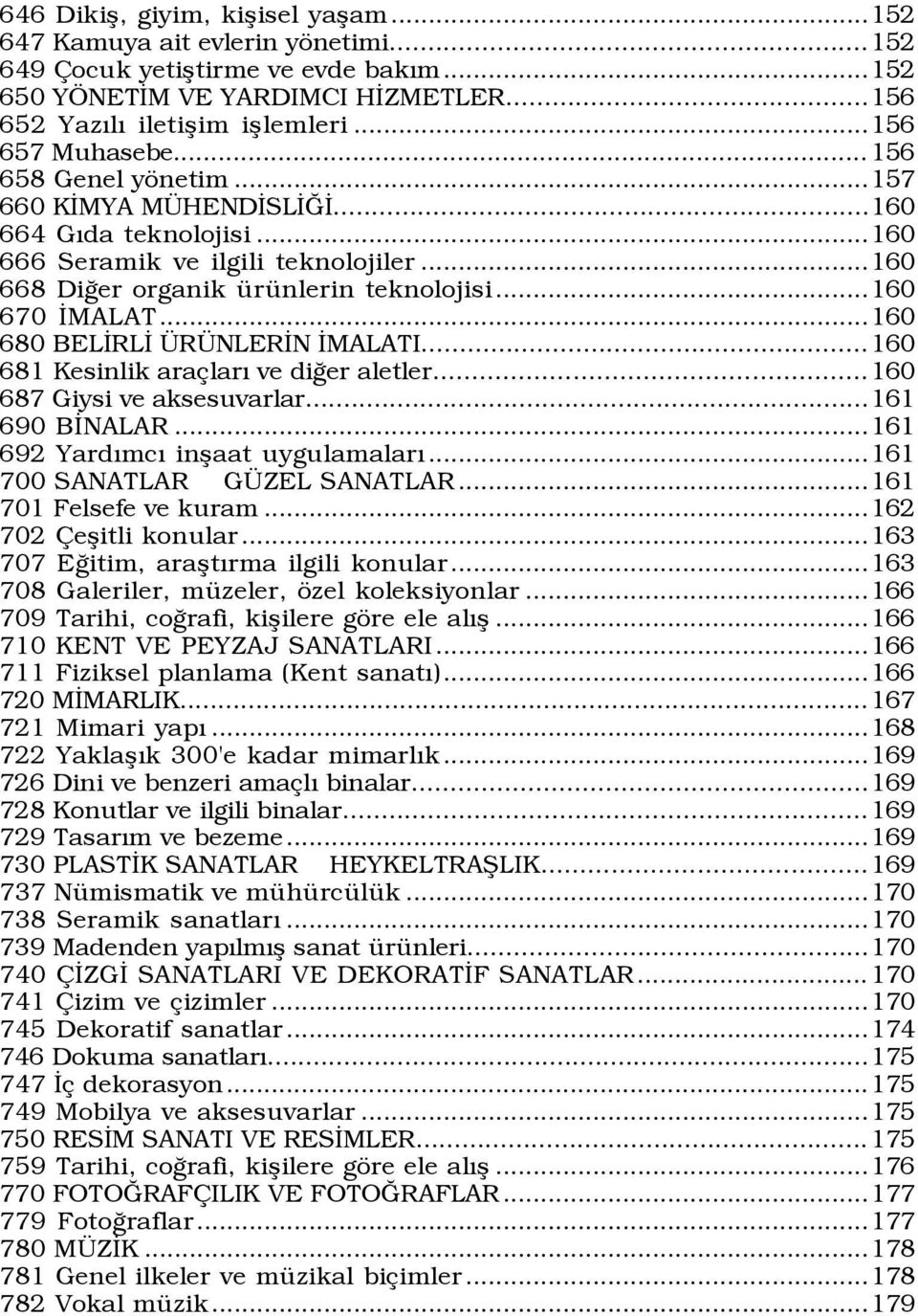 ..160 670 ÜMALAT...160 680 BELÜRLÜ R NLERÜN ÜMALATI...160 681 Kesinlik ara larý ve diûer aletler...160 687 Giysi ve aksesuvarlar...161 690 BÜNALAR...161 692 YardÝmcÝ inßaat uygulamalarý.