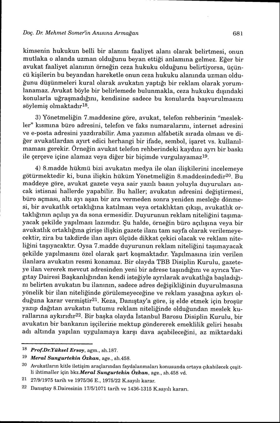 yaptrflr bir reklam olarak yorumlanamaz. Avukat biiyle bir belirlemede bulunmakla, ceza hukuku drqrndaki konularla u['raqmadrlrm, kendisine sadece bu konularda baqvurulmasrm siiylemiq olmaktadrrls.