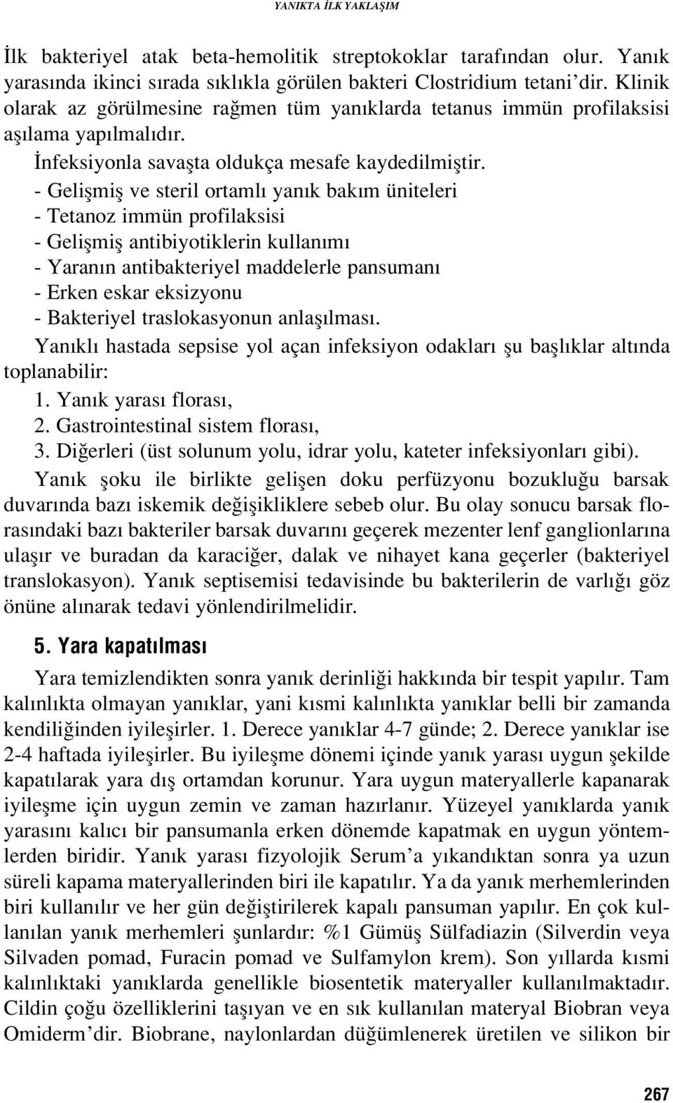 - Geliflmifl ve steril ortaml yan k bak m üniteleri - Tetanoz immün profilaksisi - Geliflmifl antibiyotiklerin kullan m - Yaran n antibakteriyel maddelerle pansuman - Erken eskar eksizyonu -