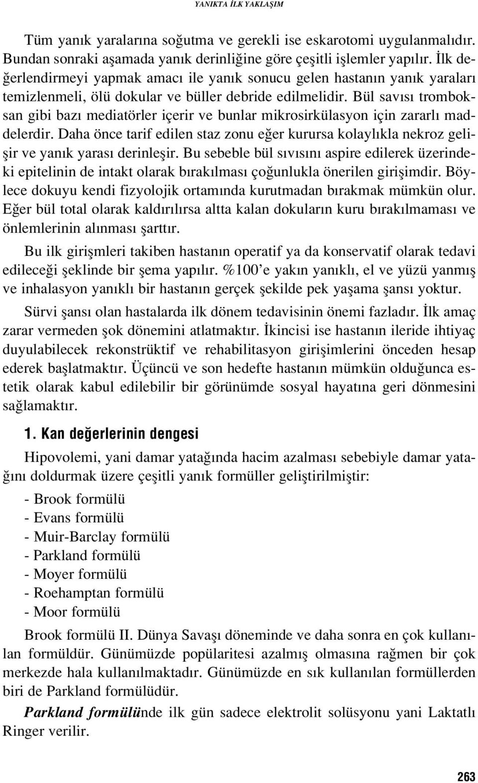 Bül sav s tromboksan gibi baz mediatörler içerir ve bunlar mikrosirkülasyon için zararl maddelerdir.