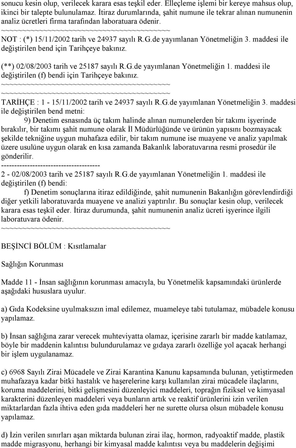 maddesi ile değiştirilen bend için Tarihçeye bakınız. (**) 02/08/2003 tarih ve 25187 sayılı R.G.de yayımlanan Yönetmeliğin 1. maddesi ile değiştirilen (f) bendi için Tarihçeye bakınız.