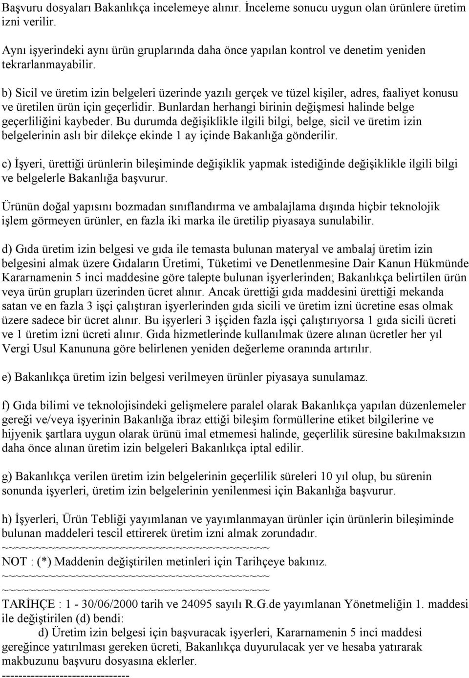 b) Sicil ve üretim izin belgeleri üzerinde yazılı gerçek ve tüzel kişiler, adres, faaliyet konusu ve üretilen ürün için geçerlidir.