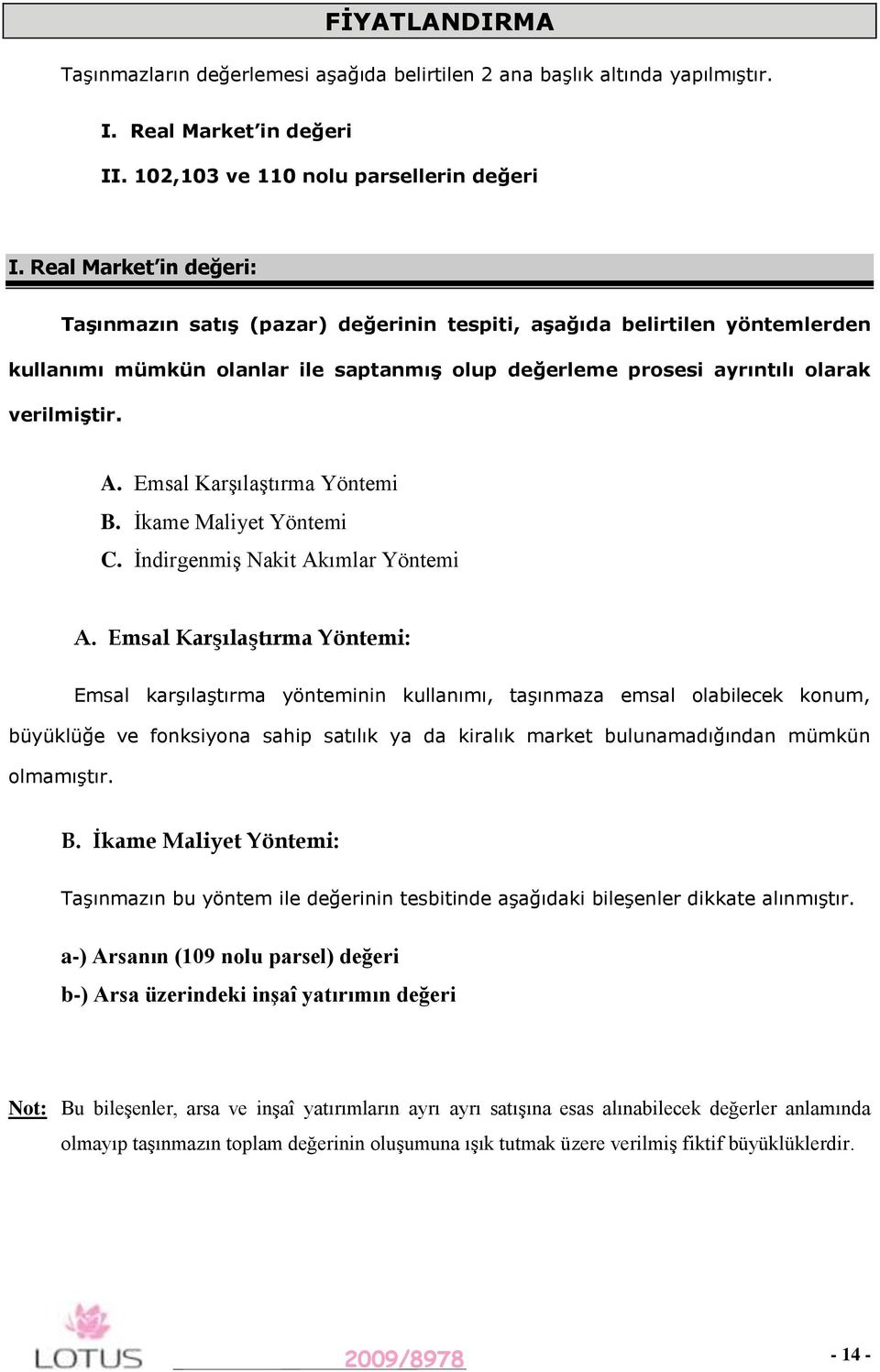 Emsal Karşılaştırma Yöntemi B. İkame Maliyet Yöntemi C. İndirgenmiş Nakit Akımlar Yöntemi A.