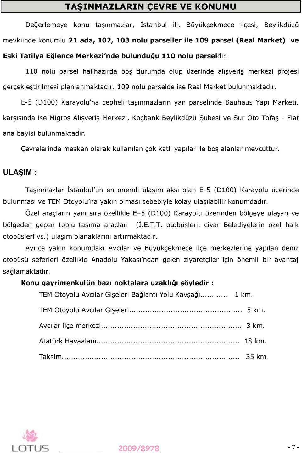 09 nolu parselde ise Real Market bulunmaktadır.