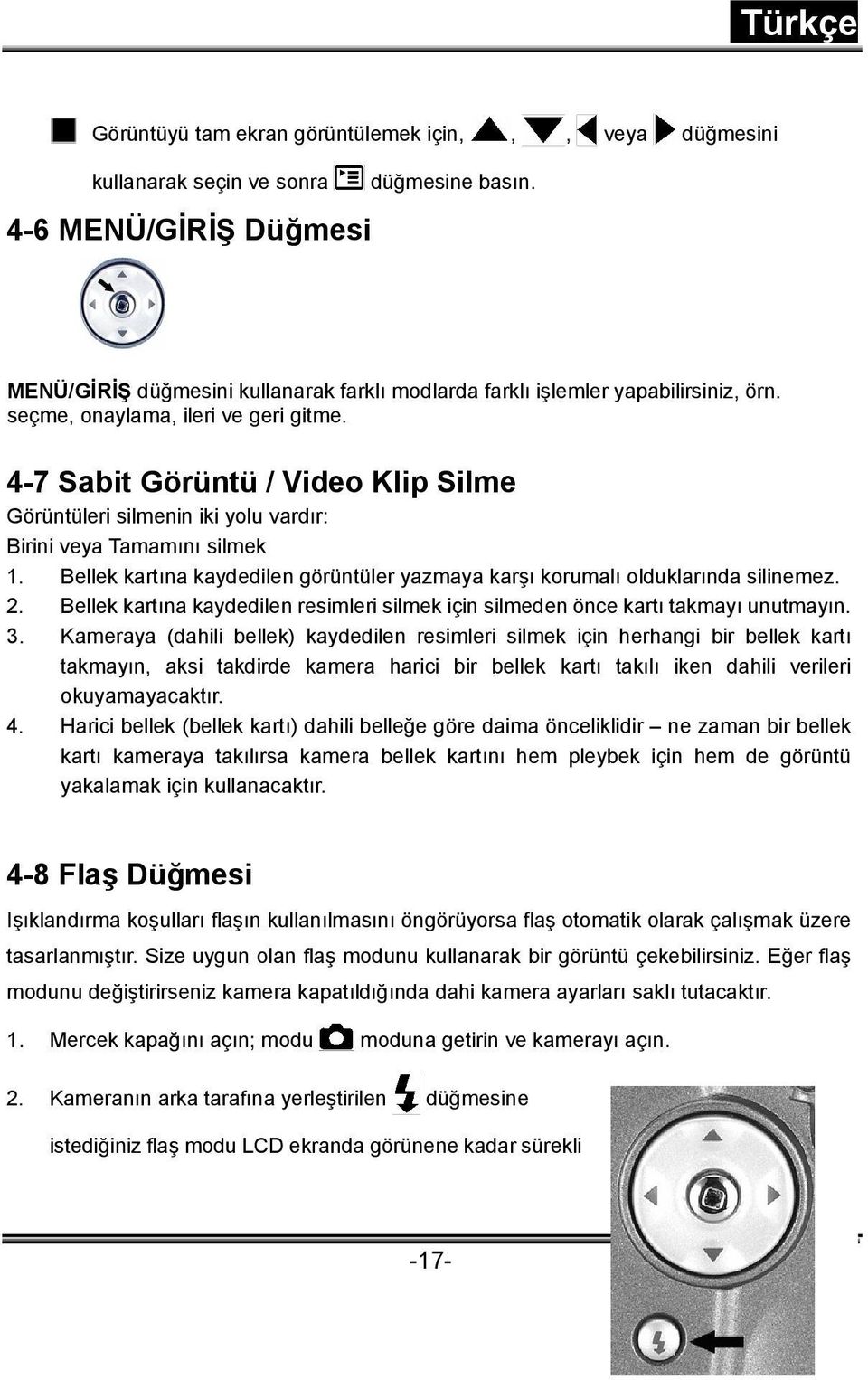 4-7 Sabit Görüntü / Video Klip Silme Görüntüleri silmenin iki yolu vardır: Birini veya Tamamını silmek 1. Bellek kartına kaydedilen görüntüler yazmaya karşı korumalı olduklarında silinemez. 2.