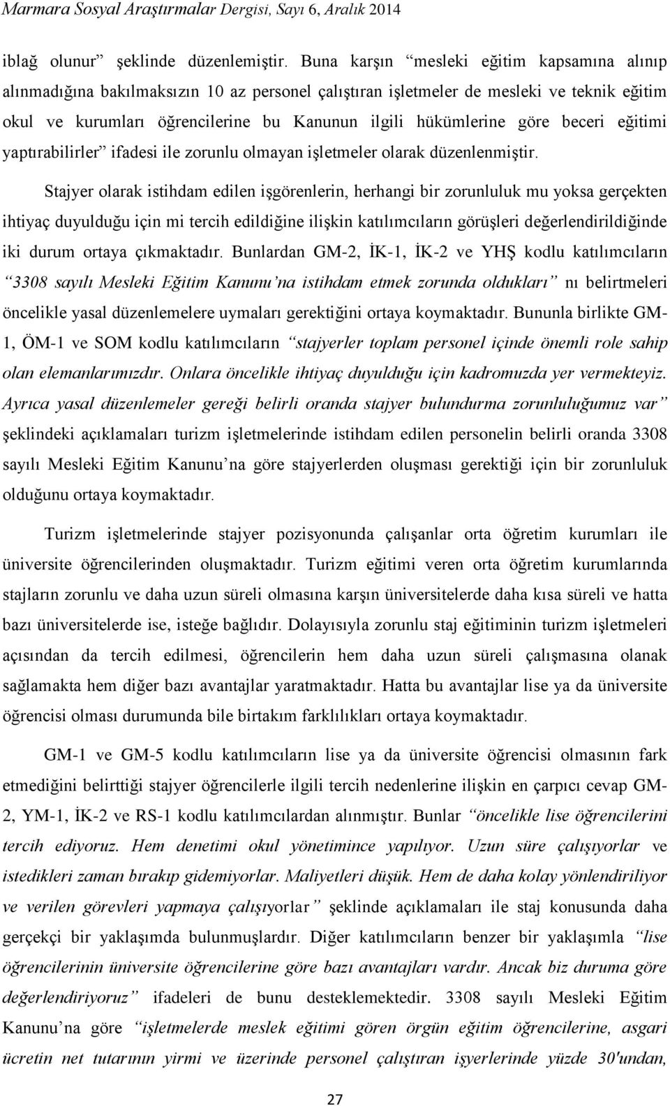 göre beceri eğitimi yaptırabilirler ifadesi ile zorunlu olmayan işletmeler olarak düzenlenmiştir.