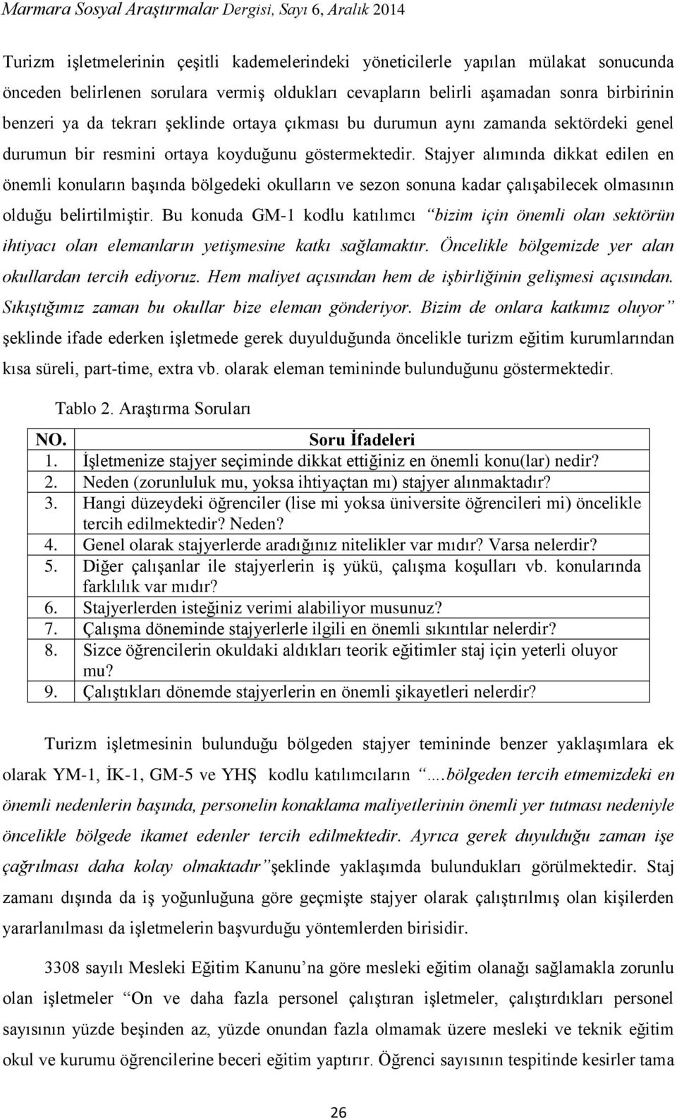 Stajyer alımında dikkat edilen en önemli konuların başında bölgedeki okulların ve sezon sonuna kadar çalışabilecek olmasının olduğu belirtilmiştir.