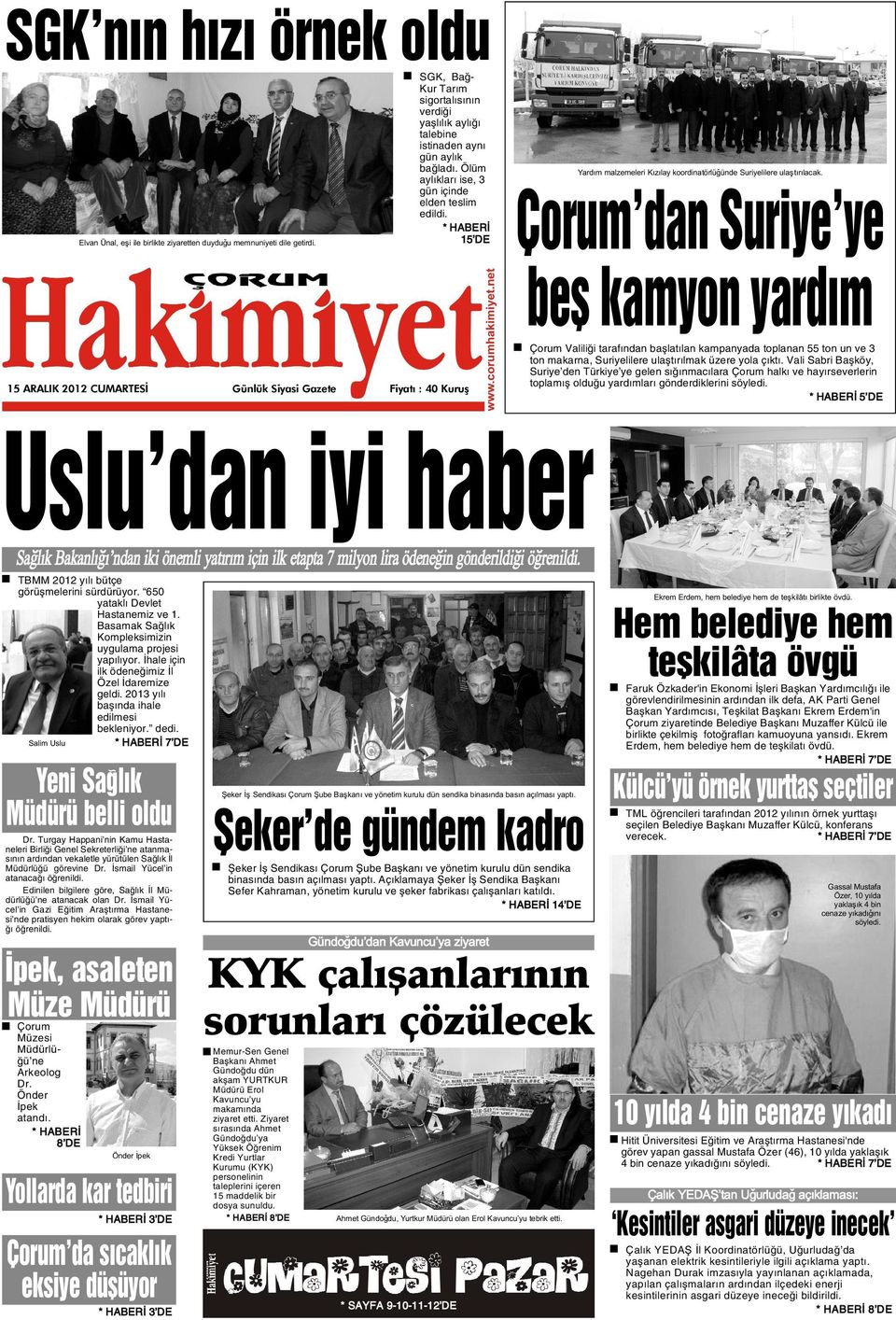 15 ARALIK 2012 CUMARTESÝ Günlük Siyasi Gazete Fiyatý : 40 Kuruþ Yardým malzemeleri Kýzýlay koordinatörlüðünde Suriyelilere ulaþtýrýlacak.