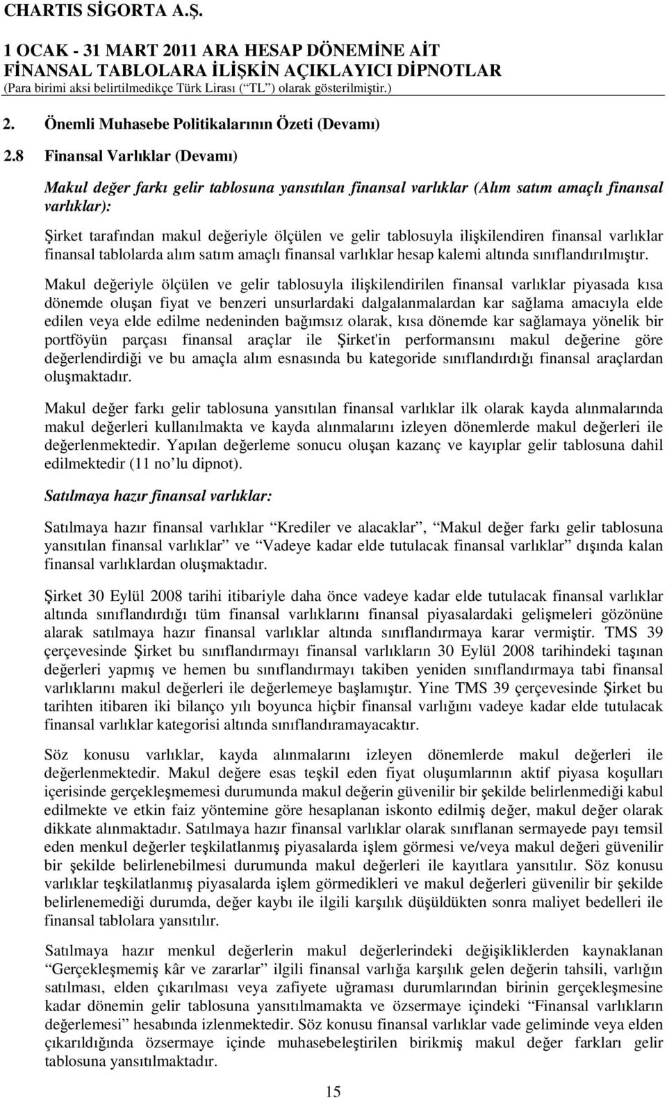 ilişkilendiren finansal varlıklar finansal tablolarda alım satım amaçlı finansal varlıklar hesap kalemi altında sınıflandırılmıştır.