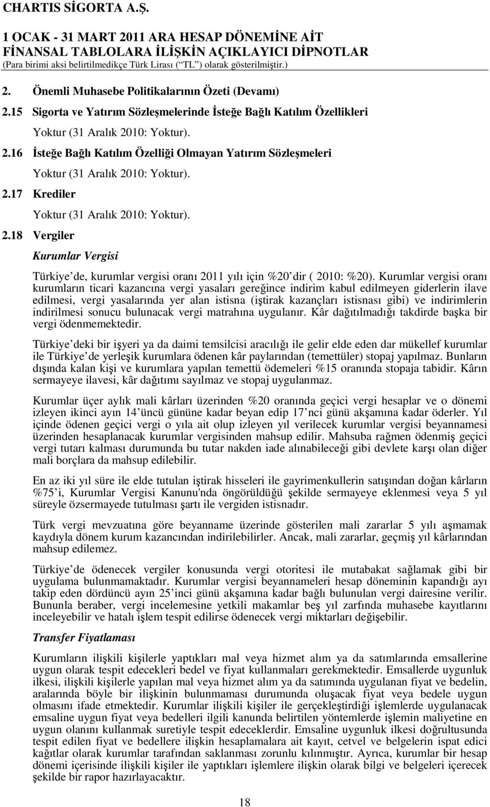 Kurumlar vergisi oranı kurumların ticari kazancına vergi yasaları gereğince indirim kabul edilmeyen giderlerin ilave edilmesi, vergi yasalarında yer alan istisna (iştirak kazançları istisnası gibi)