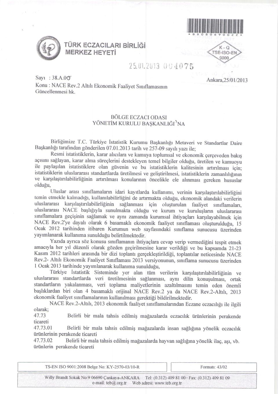 01.2013 rarih ve 257-09 sayrh yazr ile; Resmi istatistiklerin, karar ahcrlara ve kamuya toplumsal ve ekonomik gergeveden bakrq aqlsml saelayan, karar alma siireglerini destekleyen temel bilgiler