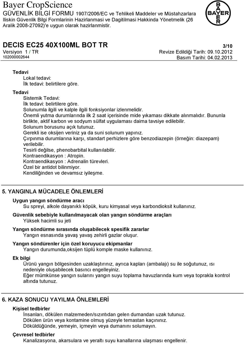 Gerekli ise oksijen veriniz ya da suni solunum yapınız. Çırpınma durumlarına karşı, standart perhizlere göre benzodiazepin (örneğin: diazepam) verilebilir.