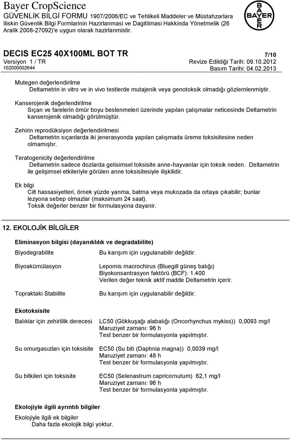 Zehirin reprodüksiyon değerlendirilmesi Deltametrin sıçanlarda iki jenerasyonda yapılan çalışmada üreme toksisitesine neden olmamıştır.